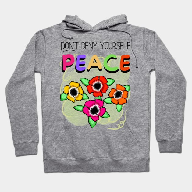 Don't Deny Yourself Peace Hoodie by cmpoetry